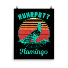 Amazon.com: Ruhrgebiet Ruhrpott Flamingo Taube Lustig Geschenk bekannt ALS  Fun Dove Poster : UNICORN WITH STYLE: Everything Else