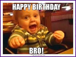 Funny Birthday Memes For Dad Mom Brother Or Sister Brother Birthday Quotes Happy Birthday Brother Funny Happy Birthday Funny