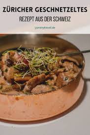 Zuricher Geschnetzeltes Das Original Yummy Travel Reiseblog Rezept In 2020 Rezepte Geschnetzeltes Geschnetzeltes Rezept