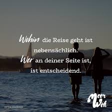 Wohin Die Reise Geht Ist Nebensachlich Wer An Deiner Seite Ist Ist Entscheidend Visual Statements Visual Statements Mit Dir An Meiner Seite Statements