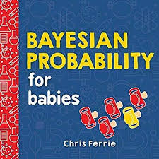 Bayesian Probability For Babies Baby University Chris Ferrie 9781492680796 Amazon Com Books Best Book Club Books Download Books Book Club Books
