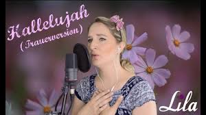 Trauerlied Hallelujah Trauerversion Deutsch Gesungen Von Lila Youtube In 2020 Trauer Trauerfeier Schone Lieder