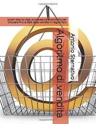 Read Download Algoritmo Di Vendita Scopri Step By Step Le Procedure Scientifiche Per Chiudere Fino Al 85 Delle Vendite In Negozi Free Ebooks Ebook Free Kindle