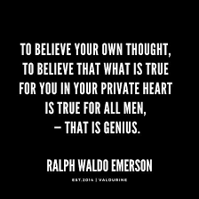 To Believe Your Own Thought To Believe That What Is True For You In Your Private Heart Is True For Emerson Quotes Motivational Quote Posters Good Life Quotes