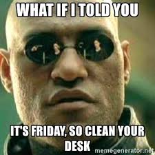 Create/edit gifs, make reaction gifs. What If I Told You It S Friday So Clean Your Desk What If I Told You Meme Generator