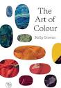 The Art of Colour: The History of Art in 39 Pigments: Grovier ...