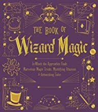 Read Book The Book Of Wizard Magic In Which The Apprentice Finds Marvelous Magic Tricks Mystifying Illusions Astoni Illusions Sterling Publishing Wizard Party