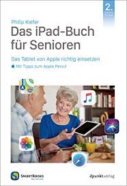 Amazon Com Das Ipad Buch Fur Senioren Das Tablet Von Apple Richtig Einsetzen Mit Tipps Zum Apple Pencil Edition Smartbooks German Edition Ebook Kiefer Philip Kindle Store
