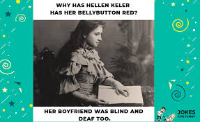 Helen Keller Jokes That Will Make You Laugh Dark Humor