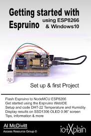 Getting Started With Espruino Using Esp8266 Windows10 Ebook By Al Mcdivitt Rakuten Kobo In 2020 New Books Get Started Books