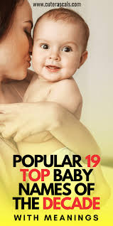 Popular 19 Top Baby Names of The Decade With Meanings