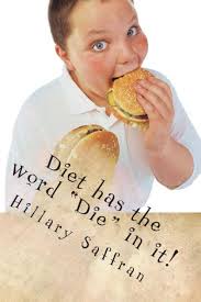 Diet has the word "Die" in it! by Hillary Saffran, Paperback