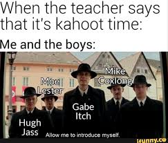 Kahoot music intensifies by silver4yorickmain more memes. When The Teacher Says That It S Kahoot Time Me And The Boys Allow Me To Introduce Myself Ifunny