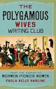The Polygamous Wives Writing Club: From the Diaries of Mormon ...