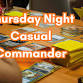 Thursday Night – Casual Commander