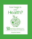 How Happy Is Your Health?: 50 Great Tips to Help You Live a Long ...