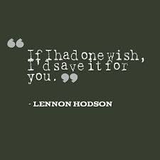 The best quotes of all time are the ones that resonate with people in a way that the world will. One Wish One Wish Wish Quotes Love Quotes