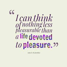 Pleasure for a lifetime, a garden. Quotes About Physical Pleasure 26 Quotes