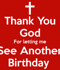 Another Year Birthday Quotes For Myself Thanking God Thank You God For Letting Me See Another Birthday Png 600 700 Birthday Quotes Happy Birthday Quotes Quotes