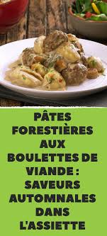 Pates Forestieres Aux Boulettes De Viande Saveurs Automnales Dans L Assiette Boulette De Viande Boulette Recettes De Cuisine
