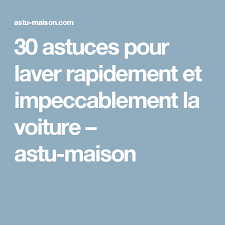 30 Astuces Pour Laver Rapidement Et Impeccablement La Voiture Astu Maison Astuces Voiture Astuce De Grand Mere