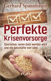 Perfekte Krisenvorsorge Uberleben Wenn Geld Wertlos Wird Und Die Geschafte Leer Sind Amazon De Gerhard Spannbauer Bucher Notvorrat Notstand Vorsorge