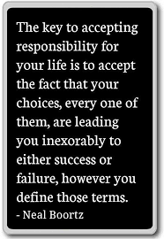 13 Quotes About Making Life Choices The Key To Accepting Responsibility For Your Life Is To Accept The Fac Life Choices Quotes Choices Quotes Thoughts Quotes