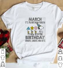 February ~ violet & primrose. Pretty Snoopy March It S My Birthday Month I M Not Accepting Birthday Shirt Hoodie Sweater Longsleeve T Shirt