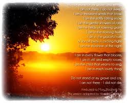 Mary Elizabeth Frye Do Not Stand At My Grave And Weep Do Not Stand By My Grave And Weep A Version Of Mary Elizabeth Frye S Poem By Howard Goodall Poems Beautiful Weeping Grief Quotes