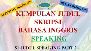77 contoh judul skripsi pendidikan bahasa inggris terbaru dan terlengkap. 75 Judul Skripsi Bahasa Inggris Speaking New Version Judul Referensi Proposal Dan Skripsi Bahasa Inggris Terbaru Lampiran Appendices