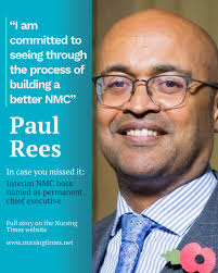 In case you missed it: Paul Rees has been named as permanent chief  executive of the Nursing and Midwifery Council. Mr Rees has served as  interim boss since last year. To read