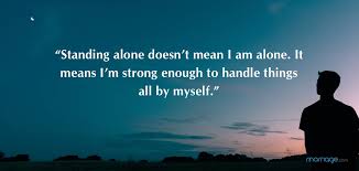 Here are the best motivational quotes and inspirational quotes about life and success to help you we all look forward to strong, successful and independent women. Loneliness Quotes Standing Alone Doesn T Mean I Am