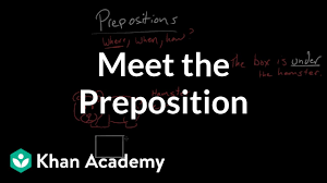 Using the correct preposition is important as prepositions can change the meaning of a sentence. Meet The Preposition Video Khan Academy