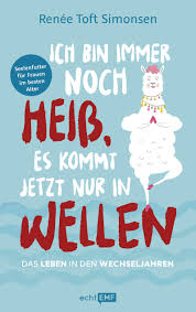 Amazon It Ich Bin Immer Noch Heiss Es Kommt Jetzt Nur In Wellen Das Leben In Den Wechseljahren Das Buch Zur Menopause Seelenfutter Fur Frauen Im Besten Alter Toft Simonsen Renee