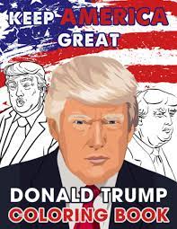 A few boxes of crayons and a variety of coloring and activity pages can help keep kids from getting restless while thanksgiving dinner is cooking. Donald Trump Coloring Book An Adult Coloring Book With 30 Funny Donald Trump Illustrations To Support The President For 2020 Keep America Great Grealish Anthony 9798562876874 Amazon Com Books