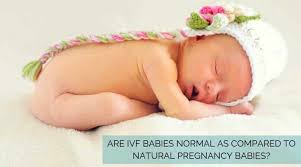 Are Ivf Babies Normal As Compared To Natural Pregnancy Babies