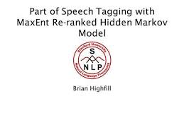 Part Of Speech Tagging With Maxent Re Ranked Hidden Markov Model Brian Highfill Parts Of Speech Hidden Markov Model Markov Model