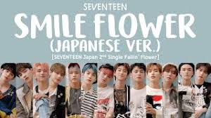 s.coups geunyang waeinji moreuge gakkeumssik mundeuk geureon saenggagi jakkuman. Seventeen Smile Flower Japanese Ver Lyrics