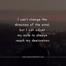 Beautiful Quotes I Can T Change The Direction Of The Wind Plannermarket Com Best Selling Printable Templates For Everyone