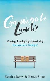 Can we go to Lunch?: Winning, Developing, & Mentoring the Heart of a  Teenager: Sloan, Kenya, Berry, Kendra: 9781684880577: Amazon.com: Books