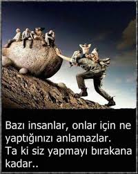 Bazi Insanlar Onlar Icin Ne Yaptiginizi Anlamazlar Ta Ki Siz Yapmayi Birakana Kadar Cool Words Good Sentences Beautiful Words