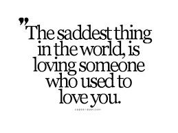 The Saddest Thing In The World Is Loving Someone Who Used To Love You Quotespictures Com