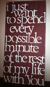 I Just Want To Spend Every Possible Minute Of The Rest Of My Life With You  | Quotes, Love Quotes, Love And Marriage