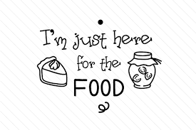 Design graphics for free download. I M Just Here For The Food Svg Cut File By Creative Fabrica Crafts Creative Fabrica