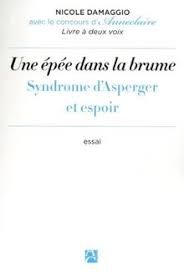 Asperger's syndrome (also known as just asperger's) was once its own diagnosis. Une Epee Dans La Brume Syndrome D Asperger Et Espoir Von Nicole Damaggio