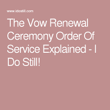 The Vow Renewal Ceremony Order Of Service Explained I Do Still Vow Renewal Ceremony Wedding Vow Renewal Ceremony Vows