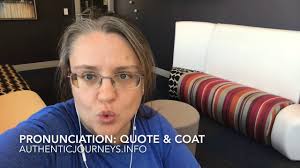Listen to the audio pronunciation in several quote pronunciation kwoʊtquote. English Pronunciation Quote Vs Coat Youtube