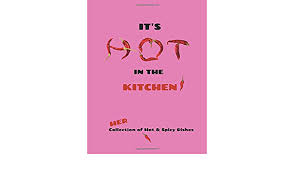 Learn vocabulary, terms and more with flashcards, games and other study tools. It S Hot In The Kitchen Her Collection Of Hot Spicy Dishes Amazon De Parry Kat Fremdsprachige Bucher