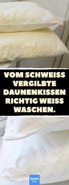 Vergilbte Daunenkissen Richtig Waschen Daunenkissen Waschen Daunenkissen Richtig Waschen