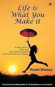 You'll end up having more. Life Is What You Make It A Story Of Love Hope And How Determination Can Overcome Even Destiny By Preeti Shenoy
